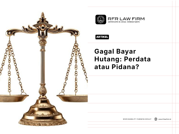 Gagal Bayar Hutang: Perdata atau Pidana?