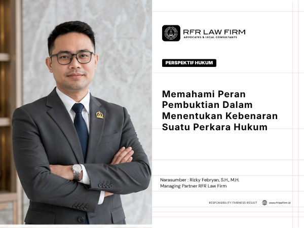 Memahami Peran Pembuktian Dalam Menentukan Kebenaran Suatu Perkara Hukum