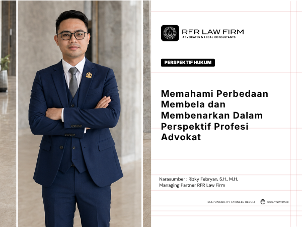 Memahami Perbedaan Membela dan Membenarkan Dalam Perspektif Profesi Advokat