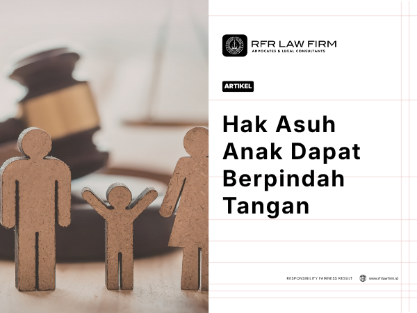 Hak Asuh Anak Dapat Berpindah Tangan