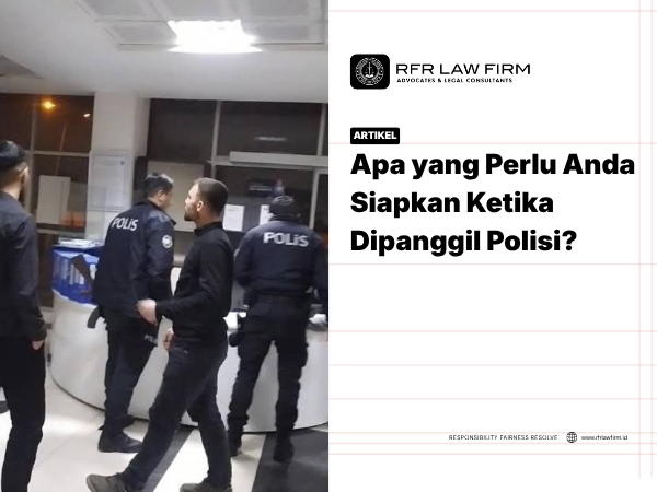 Apa yang Perlu Anda Siapkan Ketika Dipanggil Polisi?