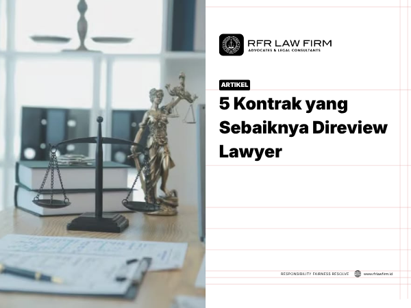 5 Kontrak yang Sebaiknya Direview Lawyer