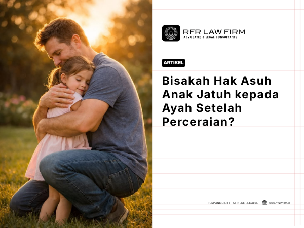 Bisakah Hak Asuh Anak Jatuh kepada Ayah Setelah Perceraian?