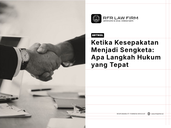 Ketika Kesepakatan Menjadi Sengketa: Apa Langkah Hukum yang Tepat