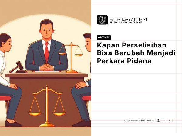 Kapan Perselisihan Bisa Berubah Menjadi Perkara Pidana