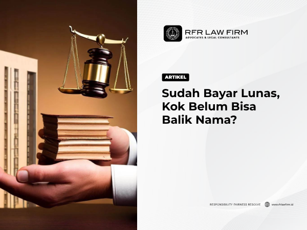 Sudah Bayar Lunas, Kok Belum Bisa Balik Nama?